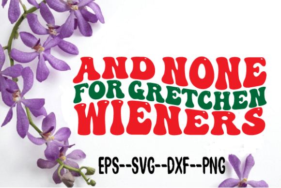 And None for Gretchen Wieners Wavy Svg