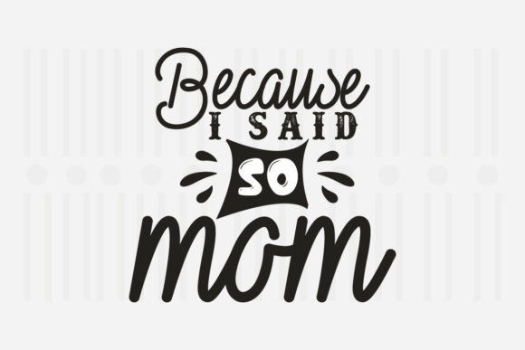 Because I Said So Mom SVG Review for Real Projects