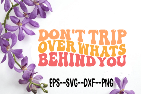 Don t Trip over Whats Behind You Svg Review
