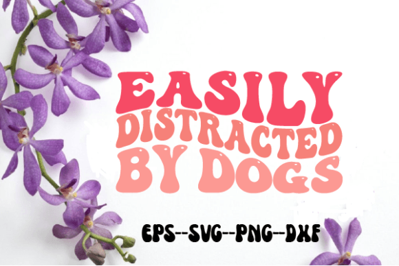 Easily Distracted by Dogs Retro Wavy Svg