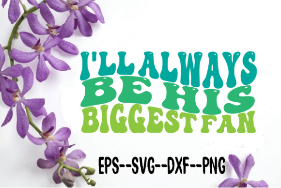I ll Always Be His Biggest Fan Wavy Svg Review