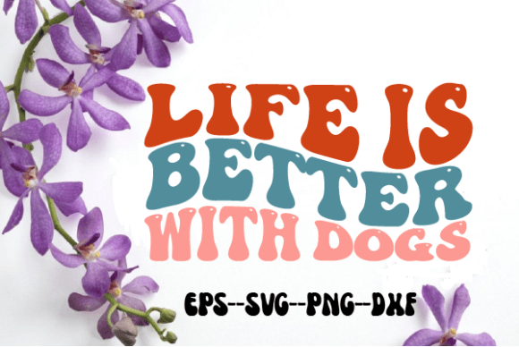Life is Better with Dogs Retro Wavy Svg