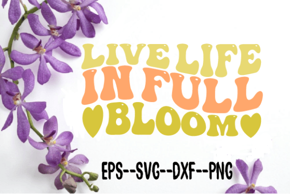 Live Life in Full Bloom Retro Wavy Svg Review