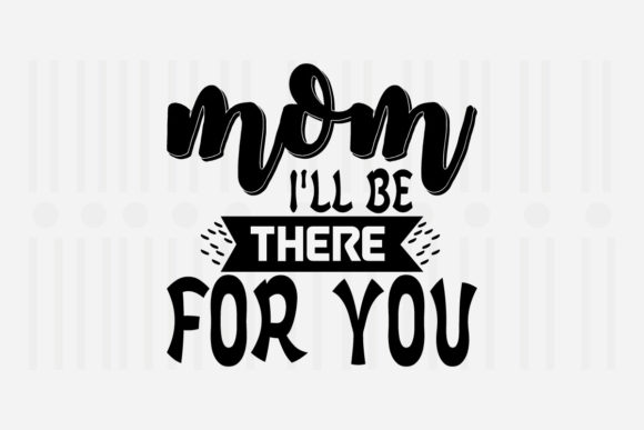Mom I’ll Be There for You: A Mother’s Day SVG Review